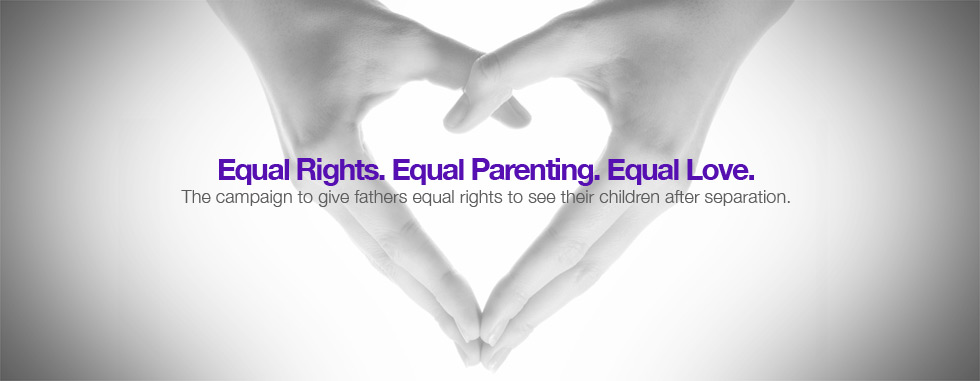 Equal Parenting - The campaign to give fathers equal rights to see their children after separation.